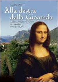 Alla destra della Gioconda. Dipinti, disegni e trascorsi di Leonardo sul Lago d'Iseo - Sandrino Albini - Libro Gam Editrice 2009 | Libraccio.it