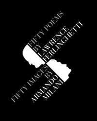 Fifty poems by Lawrence Ferlinghetti. Fifty images by Armando Milani - Lawrence Ferlinghetti, Armando Milani - Libro Gam Editrice 2010 | Libraccio.it