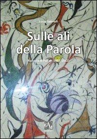 Sulle ali della parola. Raccolta di poesie (1982/2012) - Lucia Gabrielli - Libro Gam Editrice 2012 | Libraccio.it