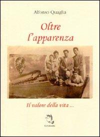 Oltre l'apparenza - Alfonso Quaglia - Libro La Colomba 2007 | Libraccio.it
