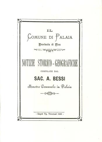 Notizie storico-geografiche compilate dal Sac. A. Bessi maestro comunale in Palaia - A. Bessi - Libro Tagete 2005, Biblioteca toscana | Libraccio.it