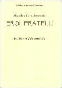 Alvarado e Bixio Marconcini. Eroi fratelli. Solidarietà e volontariato - Cartesio Marconcini - Libro Tagete 2007, Biblioteca toscana | Libraccio.it