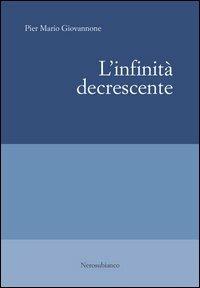 L'infinità decrescente - Pier Mario Giovannone - Libro Nerosubianco 2005 | Libraccio.it