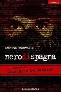 Nero di Spagna - Roberto Baravalle - Libro Nerosubianco 2006 | Libraccio.it