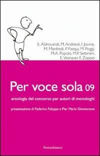 Per voce sola 09. Antologia del Concorso nazionale per autori di monologhi  - Libro Nerosubianco 2007, Le zattere | Libraccio.it