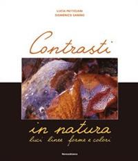 Contrasti in natura. Luci, linee, forme e colori. Ediz. illustrata - Lucia Pettigiani, Domenico Janino - Libro Nerosubianco 2008 | Libraccio.it