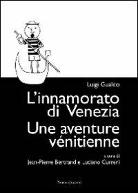 L'innamorato di Venezia-Une aventure vénitienne. Ediz. bilingue - Luigi Gualdo - Libro Nerosubianco 2009, Le drizze | Libraccio.it