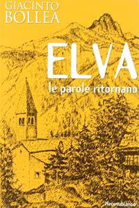 Elva. Le parole ritornano - Giacinto Bollea - Libro Nerosubianco 2008, Saggistica storia territorio | Libraccio.it