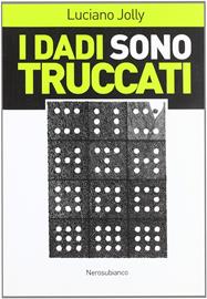 I dadi sono truccati - Luciano Jolly - Libro Nerosubianco 2009 | Libraccio.it