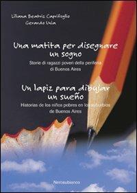 Una matita per disegnare un sogno-Un lapiz para dibujar un sueño. Ediz. bilingue - Liliana Beatriz Caprifoglio, Gerardo Unia - Libro Nerosubianco 2009 | Libraccio.it