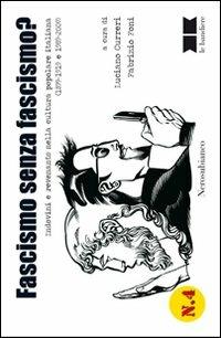 Fascismo senza fascismo? Indovini e revenants nella cultura popolare italiana (1899-1919 e 1989-2009)  - Libro Nerosubianco 2012, Le bandiere | Libraccio.it
