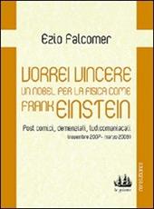 Vorrei vincere un nobel per la fisica come Frank Einstein. Post comici, demenziali, ludicomaniacali (2007-2009)