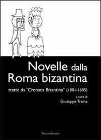 Novelle dalla Roma bizantina. Tratte da «Cronaca Bizantina» (1881-1885)  - Libro Nerosubianco 2010, Le drizze | Libraccio.it