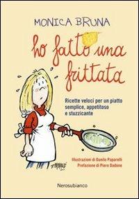 Ho fatto una frittata - Monica Bruna - Libro Nerosubianco 2010 | Libraccio.it