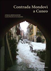 Contrada Mondovì a Cuneo - Adriana Boidi Sassone, Laura Palmucci Quaglino - Libro Nerosubianco 2010, Saggistica storia territorio | Libraccio.it