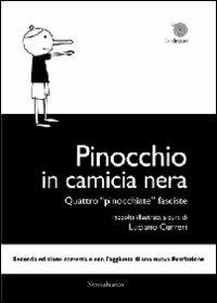 Pinocchio in camicia nera. Quattro pinocchiate fasciste  - Libro Nerosubianco 2011, Le drizze | Libraccio.it