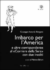 Imbarco per l'America e altre corrispondenze al «Corriere della sera» con due inediti - Giuseppe A. Borgese - Libro Nerosubianco 2012, Le drizze | Libraccio.it