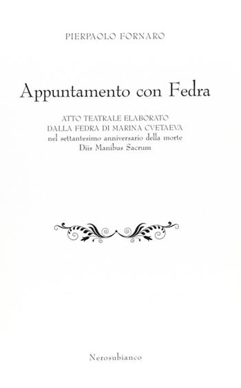 Appuntamento con Fedra - Pierpaolo Fornaro - Libro Nerosubianco 2011, Fuori collana | Libraccio.it
