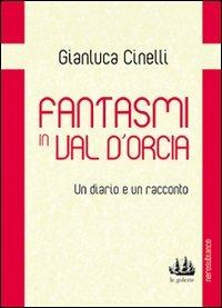 Fantasmi in Val d'Orcia. Un diario e un racconto - Gianluca Cinelli - Libro Nerosubianco 2012, Le golette | Libraccio.it