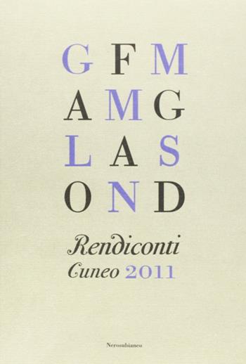 Rendiconti. Cuneo 2011  - Libro Nerosubianco 2011, Saggistica storia territorio | Libraccio.it