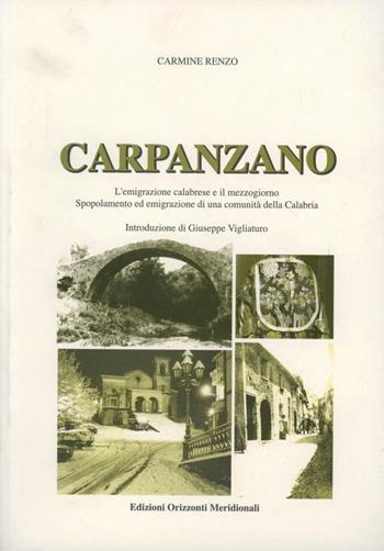 Carpanzano. L'emigrazione calabrese e il Mezzogiorno. Spopolamento ed emigrazione di una comunità - Renzo Carmine - Libro Orizzonti Meridionali 2003 | Libraccio.it