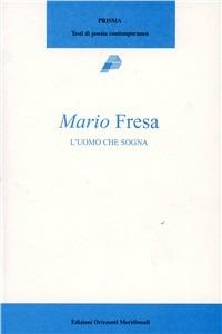 L' uomo che sogna - Mario Fresa - Libro Orizzonti Meridionali 2004 | Libraccio.it