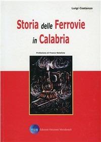 Storia delle ferrovie in Calabria - Luigi Costanzo - Libro Orizzonti Meridionali 2005 | Libraccio.it