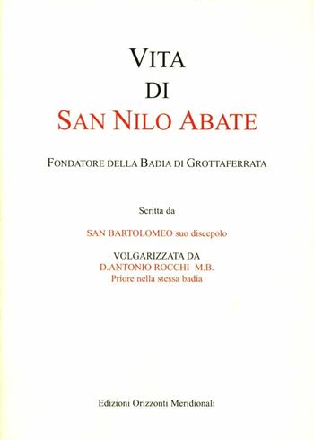 Vita di san Nilo abate. Fondatore della Badia di Grottaferrata - Bartolomeo da Grottaferrata (san) - Libro Orizzonti Meridionali 2004 | Libraccio.it