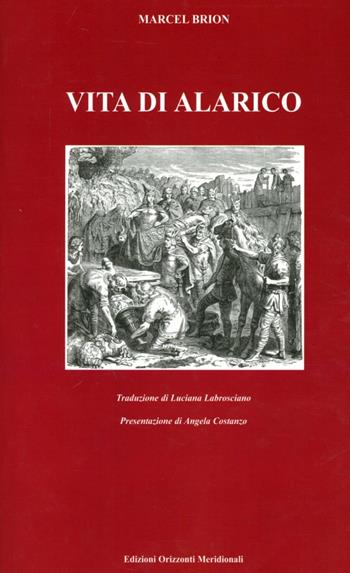Alarico. Re dei goti - Marcel Brion - Libro Orizzonti Meridionali 2010 | Libraccio.it