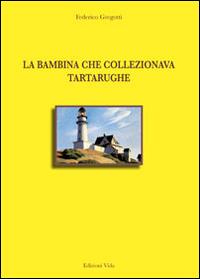 La bambina che collezionava tartarughe - Federico Gregotti - Libro Edizioni Vida 2009, Hataalii | Libraccio.it