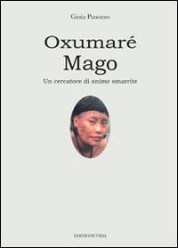 Oxumaré-Mago. Un cercatore di anime smarrite - Gioia Panozzo - Libro Edizioni Vida 2009, Hataalii | Libraccio.it
