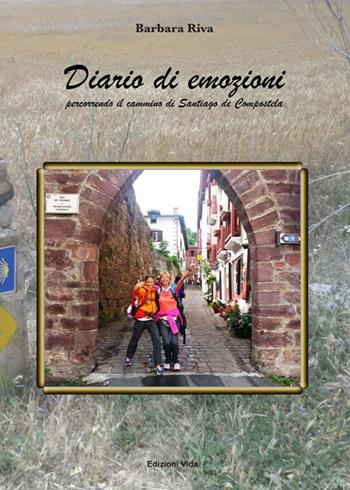 Diario di emozioni. Percorrendo il cammino di Santiago de Compostela - Barbara Riva - Libro Edizioni Vida 2016, Arco-íris | Libraccio.it
