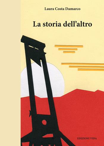 La storia dell'altro - Laura Costa Damarco - Libro Edizioni Vida 2017, Hataalii | Libraccio.it