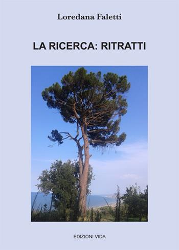 La ricerca: ritratti - Loredana Faletti - Libro Edizioni Vida 2017, Arco-íris | Libraccio.it