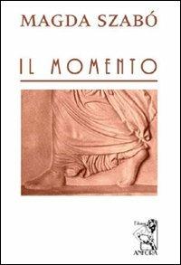 Il momento - Magda Szabò - Libro Anfora 2009 | Libraccio.it