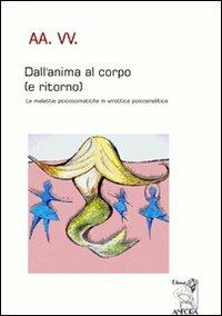 Dall'anima al corpo (e ritorno). Le malattie psicosomatiche in un'ottica psicoanalitica - M. Teresa Bonaccorsi, Antonio Fava, Lori Martelli Annovazzi - Libro Anfora 2012 | Libraccio.it