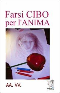 Farsi cibo per l'anima - M. Teresa Bonaccorsi, Lori Martelli Annovazzi, Giorgio Leonardi - Libro Anfora 2013 | Libraccio.it