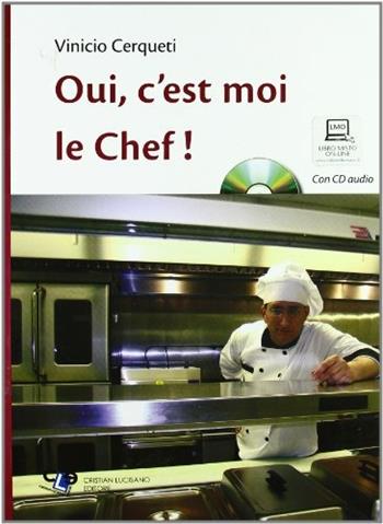 Oui, c'est moi le chef. ! Con CD Audio - Vinicio Cerqueti - Libro Cristian Lucisano Editore 2009 | Libraccio.it