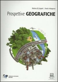 Prospettive geografiche. Con espansione online - Matteo Di Napoli, Paola Valagussa - Libro Cristian Lucisano Editore 2011 | Libraccio.it