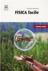 Fisica facile. Per le Scuole superiori. - Antonio Vendemia - Libro Cristian Lucisano Editore 2011 | Libraccio.it