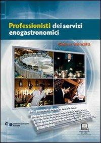Professionisti dei servizi enogastronomici. Sala e vendita. Per gli Ist. professionali alberghieri.  - Libro Cristian Lucisano Editore 2012 | Libraccio.it
