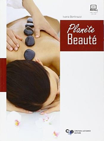 Planete beaute. Per gli Ist. professionali. - Ivana Bertinazzi - Libro Cristian Lucisano Editore 2013 | Libraccio.it