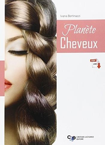 Planete cheveux. Per gli Ist. professionali. Con espansione online - Ivana Bertinazzi - Libro Cristian Lucisano Editore 2014 | Libraccio.it