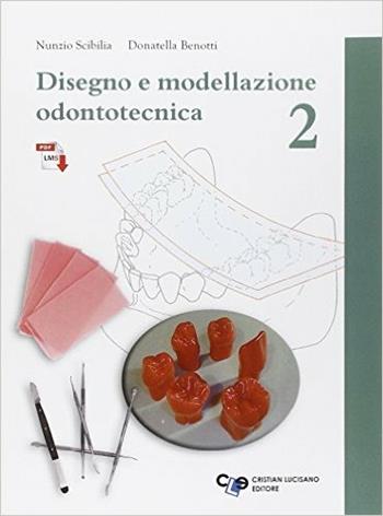 Disegno e modellazione odontotecnica. Con e-book. Con espansione online. Vol. 2 - Nunzio Scibilia, Donatella Benotti - Libro Cristian Lucisano Editore 2015 | Libraccio.it