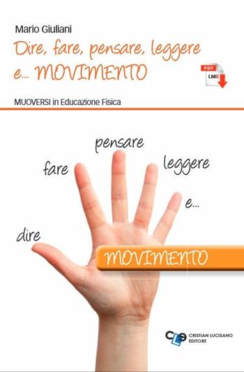 Dire, fare, pensare, leggere e... movimento. Muoversi in educazione fisica. Con e-book. Con espansione online - Mario Giuliani - Libro Cristian Lucisano Editore 2015 | Libraccio.it