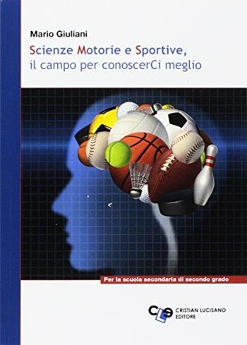 Scienze motorie e sportive. Il campo per conoscerci meglio. - Mario Giuliani - Libro Cristian Lucisano Editore 2017 | Libraccio.it