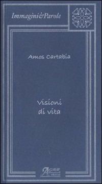 Visioni di vita - Amos Cartabia - Libro A.CAR. 2010, Immagini e parole | Libraccio.it