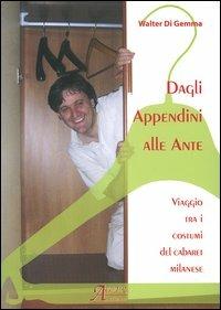 Dagli appendini alle ante. Viaggio tra i costumi del cabaret milanese. Con CD Audio - Walter Di Gemma - Libro A.CAR. 2006, Le biografie | Libraccio.it