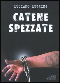 Catene spezzate - Luciano Lutring - Libro A.CAR. 2006, Le biografie | Libraccio.it