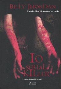 Billy Jhordan. Io serial killer - Amos Cartabia - Libro A.CAR. 2007, Brividi & Emozioni | Libraccio.it